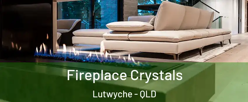 Fireplace Crystals Lutwyche - QLD