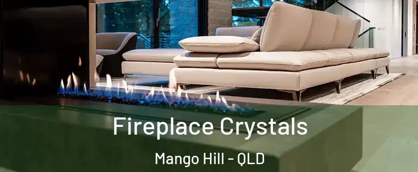Fireplace Crystals Mango Hill - QLD