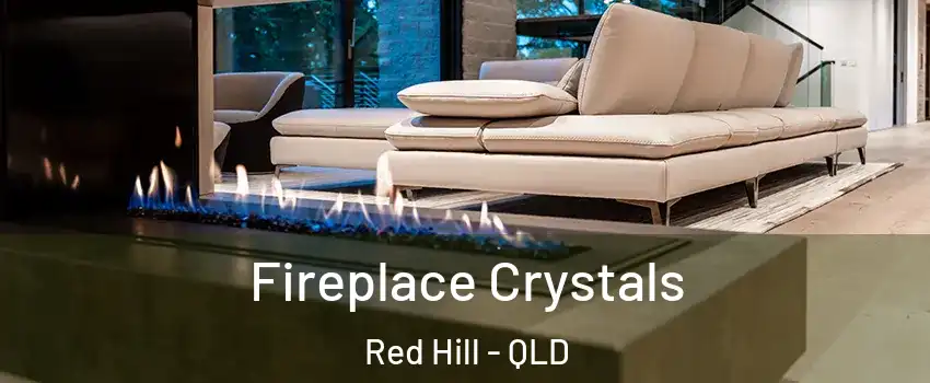 Fireplace Crystals Red Hill - QLD