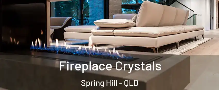 Fireplace Crystals Spring Hill - QLD