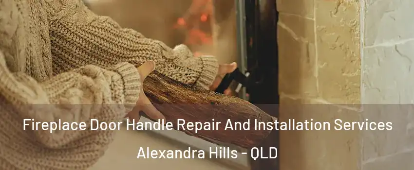 Fireplace Door Handle Repair And Installation Services Alexandra Hills - QLD