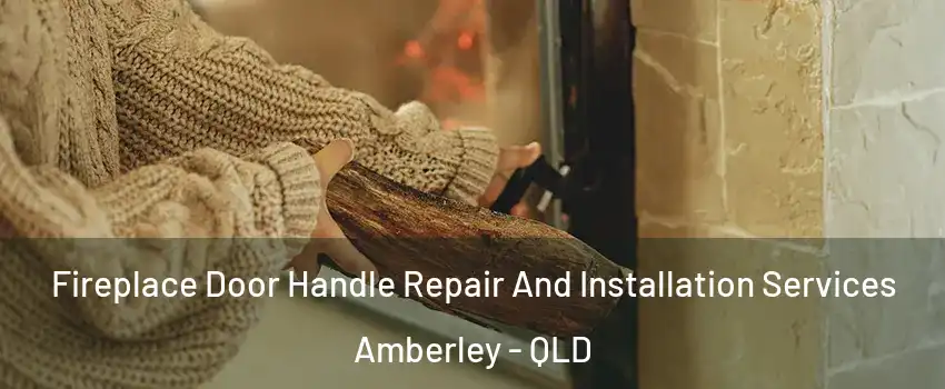 Fireplace Door Handle Repair And Installation Services Amberley - QLD
