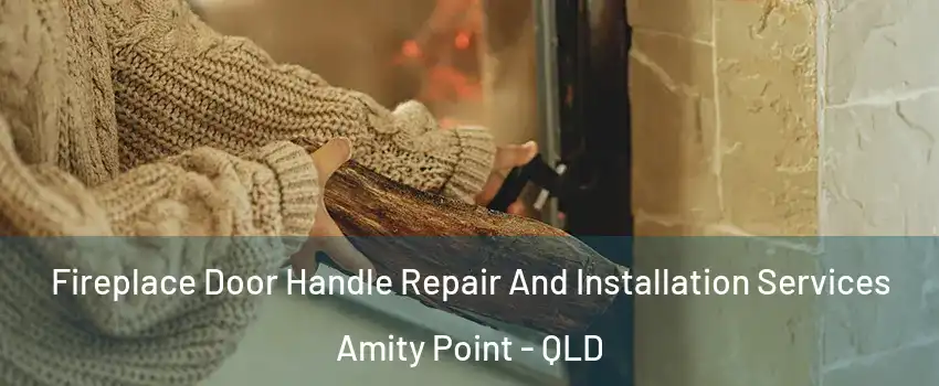 Fireplace Door Handle Repair And Installation Services Amity Point - QLD