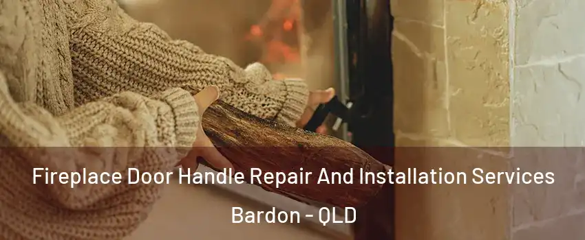 Fireplace Door Handle Repair And Installation Services Bardon - QLD
