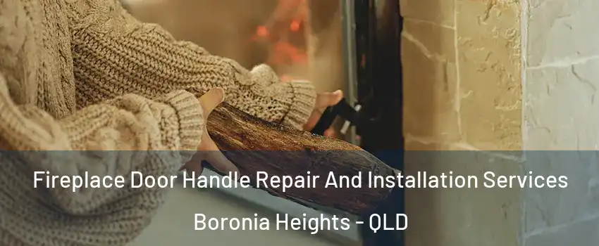 Fireplace Door Handle Repair And Installation Services Boronia Heights - QLD