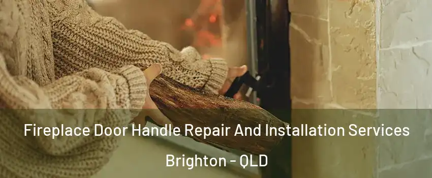 Fireplace Door Handle Repair And Installation Services Brighton - QLD