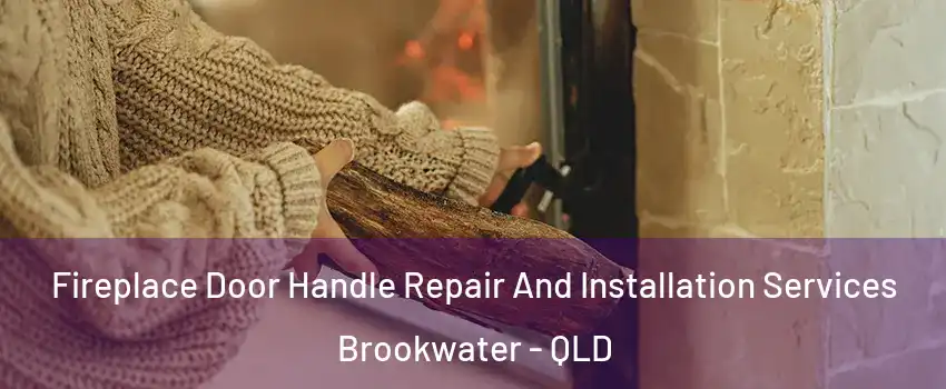 Fireplace Door Handle Repair And Installation Services Brookwater - QLD