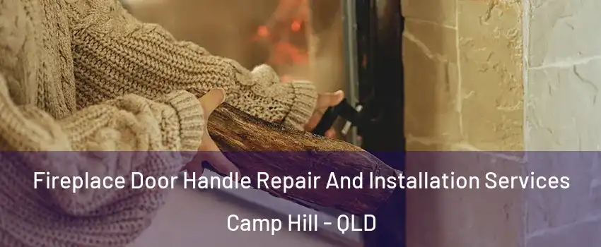Fireplace Door Handle Repair And Installation Services Camp Hill - QLD