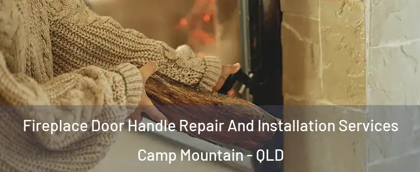 Fireplace Door Handle Repair And Installation Services Camp Mountain - QLD