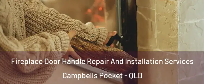  Fireplace Door Handle Repair And Installation Services Campbells Pocket - QLD