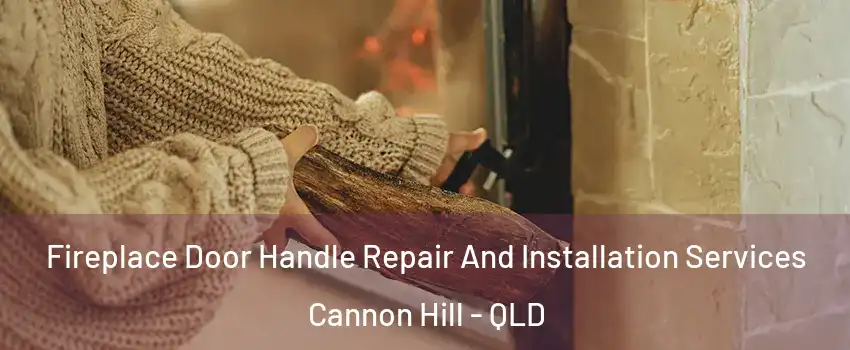 Fireplace Door Handle Repair And Installation Services Cannon Hill - QLD