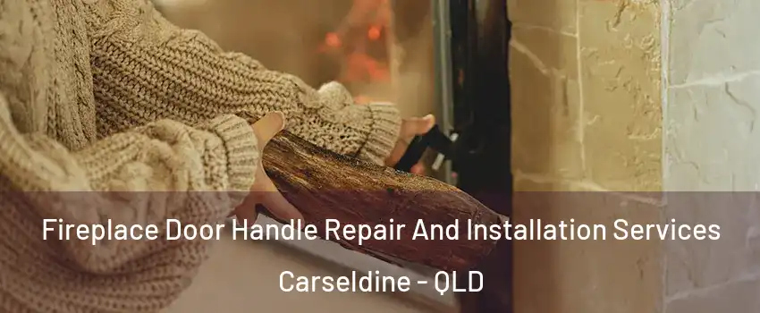 Fireplace Door Handle Repair And Installation Services Carseldine - QLD