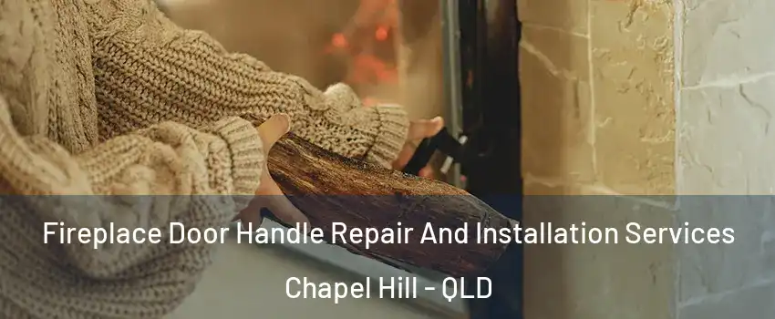 Fireplace Door Handle Repair And Installation Services Chapel Hill - QLD