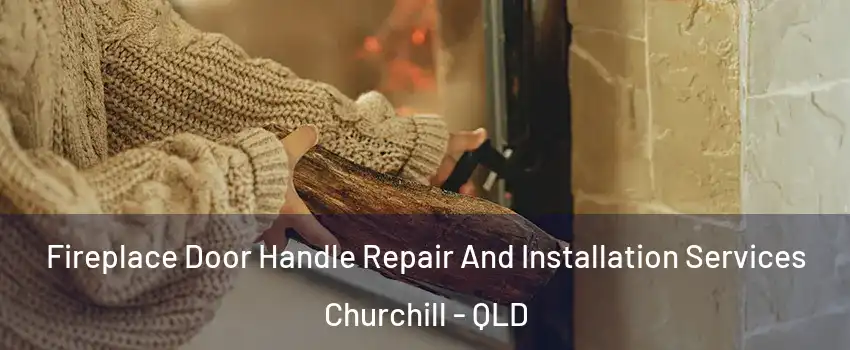 Fireplace Door Handle Repair And Installation Services Churchill - QLD