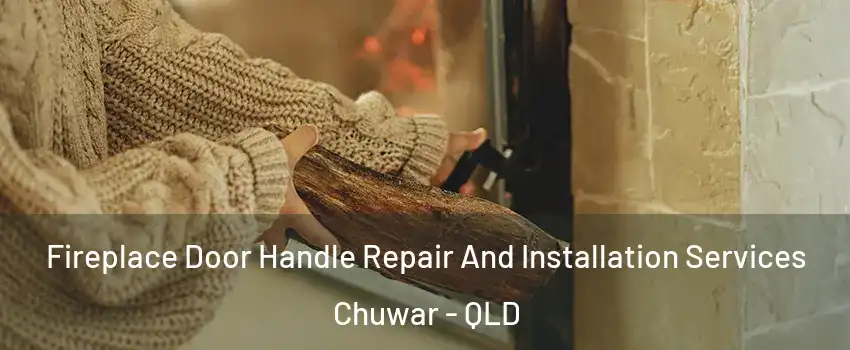 Fireplace Door Handle Repair And Installation Services Chuwar - QLD