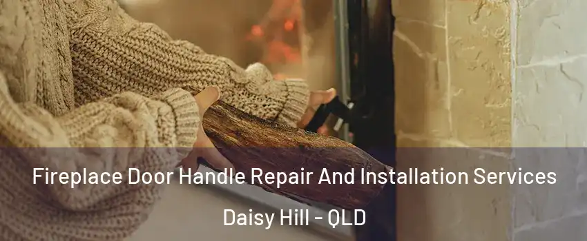 Fireplace Door Handle Repair And Installation Services Daisy Hill - QLD