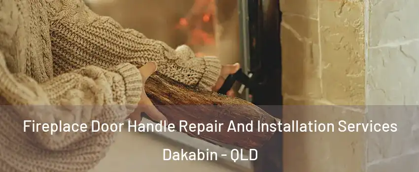Fireplace Door Handle Repair And Installation Services Dakabin - QLD