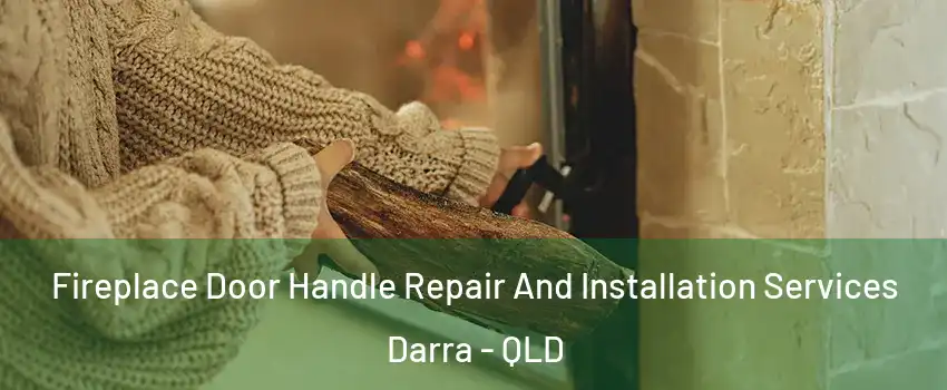 Fireplace Door Handle Repair And Installation Services Darra - QLD