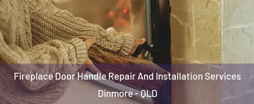 Fireplace Door Handle Repair And Installation Services Dinmore - QLD