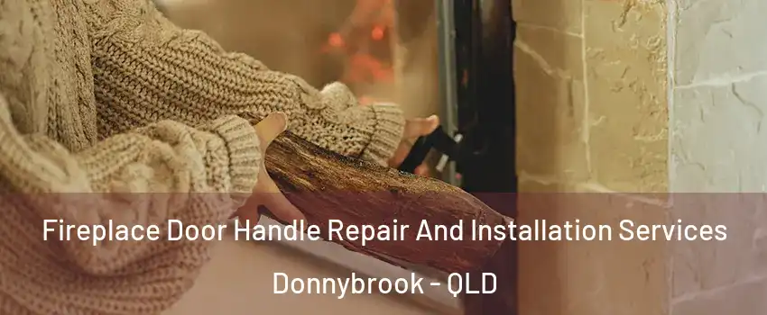 Fireplace Door Handle Repair And Installation Services Donnybrook - QLD
