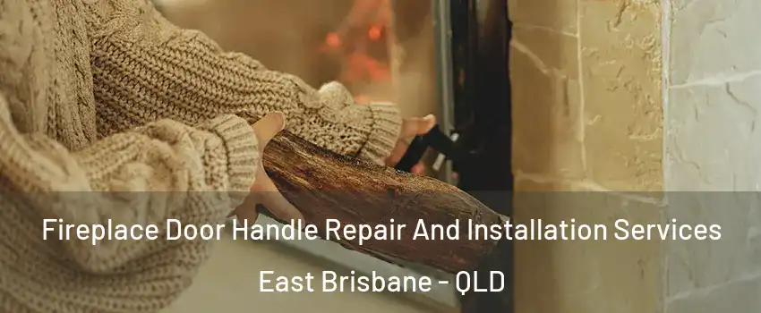 Fireplace Door Handle Repair And Installation Services East Brisbane - QLD