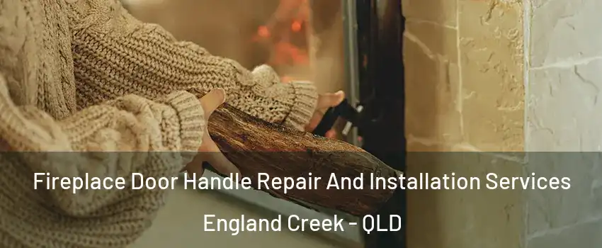 Fireplace Door Handle Repair And Installation Services England Creek - QLD
