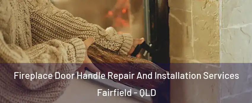 Fireplace Door Handle Repair And Installation Services Fairfield - QLD