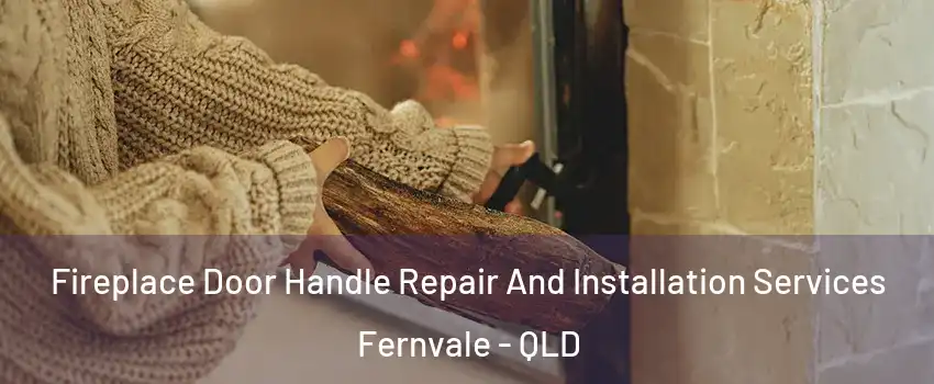 Fireplace Door Handle Repair And Installation Services Fernvale - QLD