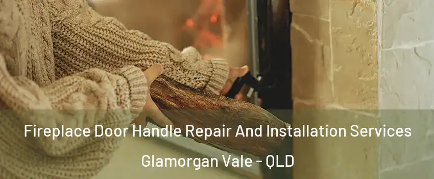 Fireplace Door Handle Repair And Installation Services Glamorgan Vale - QLD