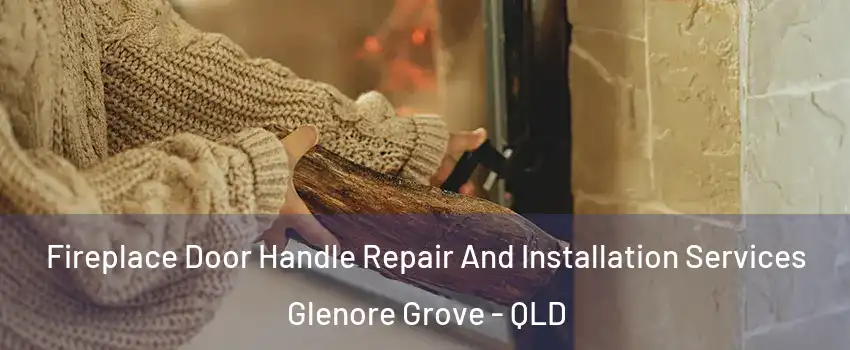 Fireplace Door Handle Repair And Installation Services Glenore Grove - QLD