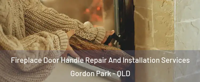 Fireplace Door Handle Repair And Installation Services Gordon Park - QLD
