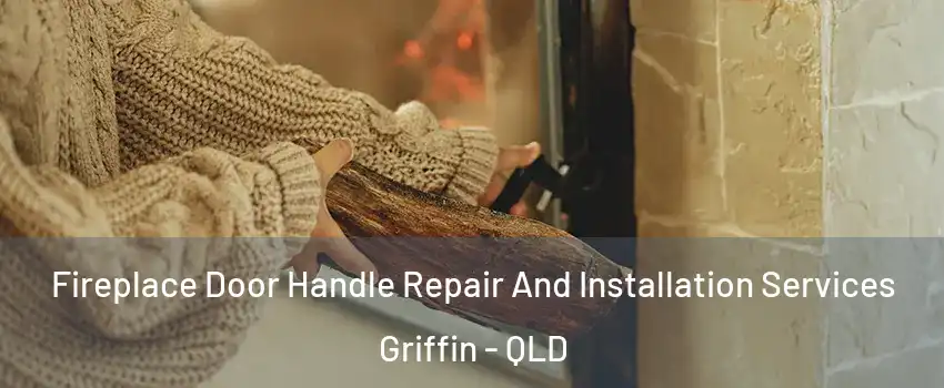 Fireplace Door Handle Repair And Installation Services Griffin - QLD