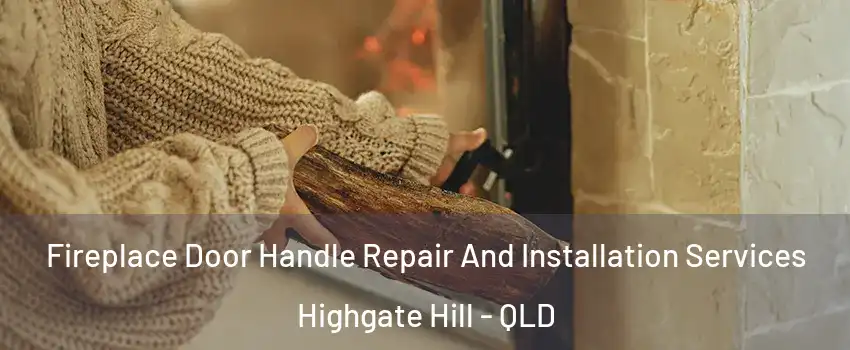 Fireplace Door Handle Repair And Installation Services Highgate Hill - QLD