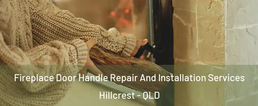 Fireplace Door Handle Repair And Installation Services Hillcrest - QLD