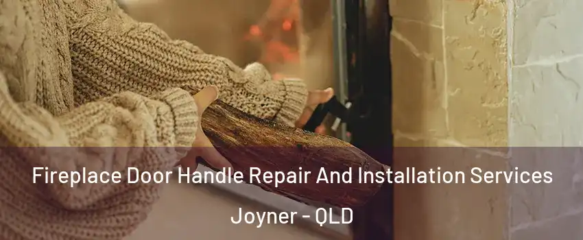 Fireplace Door Handle Repair And Installation Services Joyner - QLD