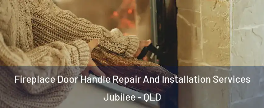 Fireplace Door Handle Repair And Installation Services Jubilee - QLD