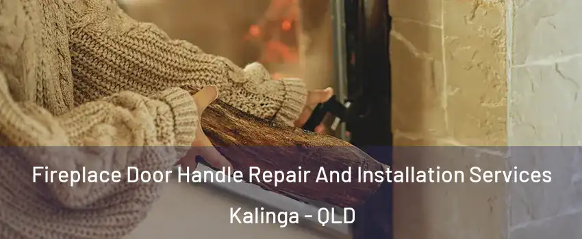 Fireplace Door Handle Repair And Installation Services Kalinga - QLD