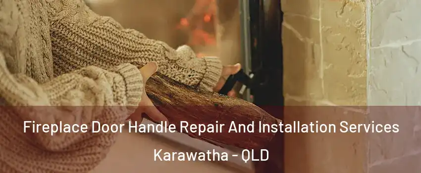 Fireplace Door Handle Repair And Installation Services Karawatha - QLD