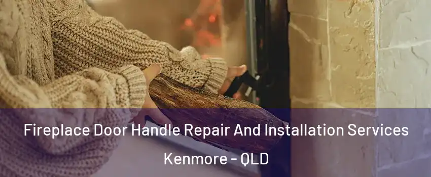 Fireplace Door Handle Repair And Installation Services Kenmore - QLD