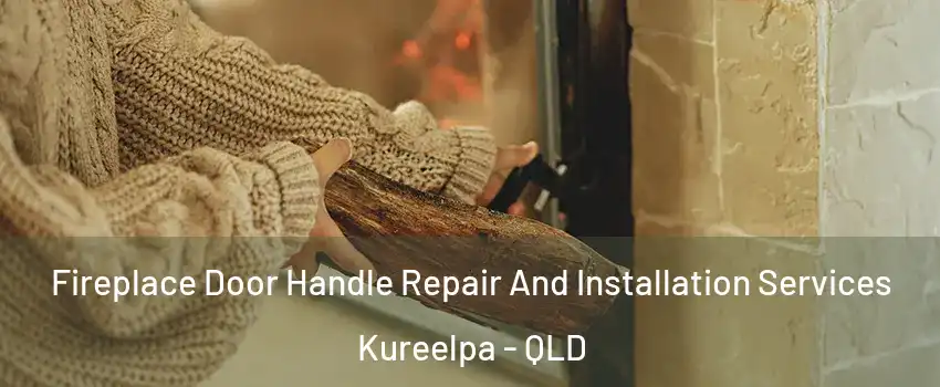 Fireplace Door Handle Repair And Installation Services Kureelpa - QLD