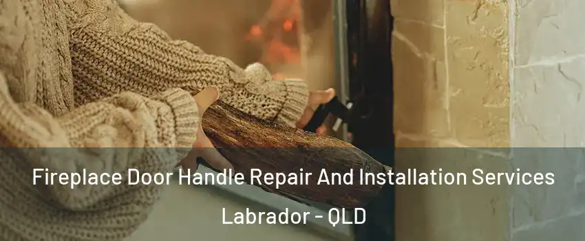 Fireplace Door Handle Repair And Installation Services Labrador - QLD