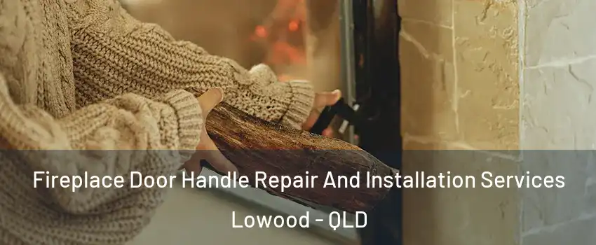 Fireplace Door Handle Repair And Installation Services Lowood - QLD