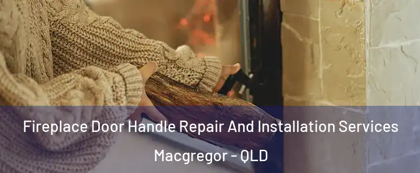 Fireplace Door Handle Repair And Installation Services Macgregor - QLD