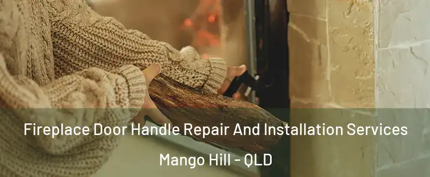 Fireplace Door Handle Repair And Installation Services Mango Hill - QLD