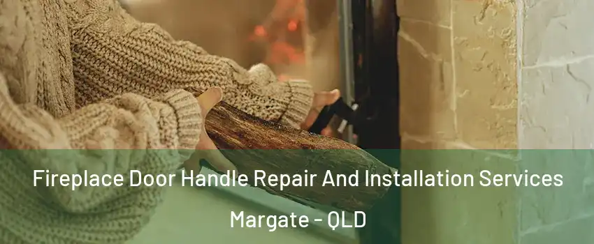 Fireplace Door Handle Repair And Installation Services Margate - QLD