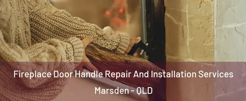 Fireplace Door Handle Repair And Installation Services Marsden - QLD