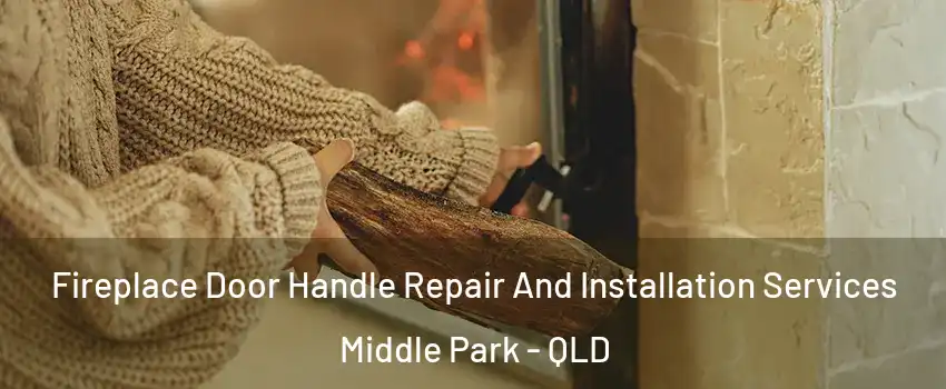Fireplace Door Handle Repair And Installation Services Middle Park - QLD