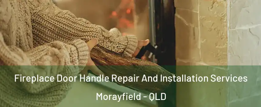 Fireplace Door Handle Repair And Installation Services Morayfield - QLD