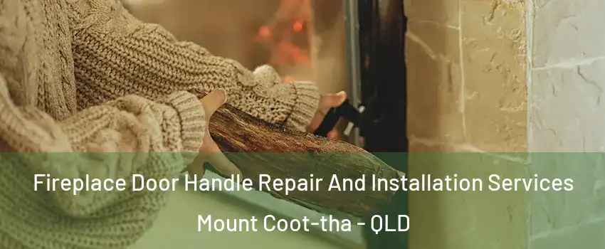Fireplace Door Handle Repair And Installation Services Mount Coot-tha - QLD