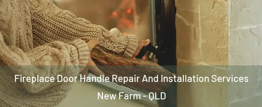 Fireplace Door Handle Repair And Installation Services New Farm - QLD